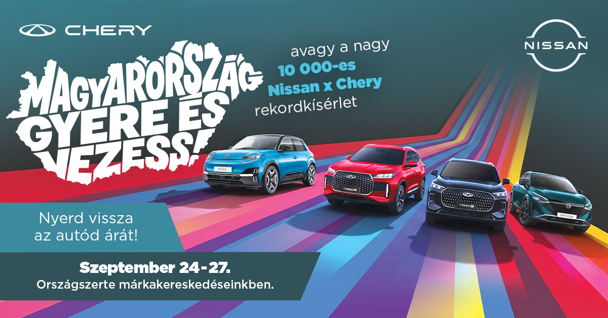 Magyarország, Gyere És Vezess! - avagy a nagy 10 000-es Nissan x Chery rekordkísérlet. Szeptember 24-27. Országszerte márkakereskedéseinkben.